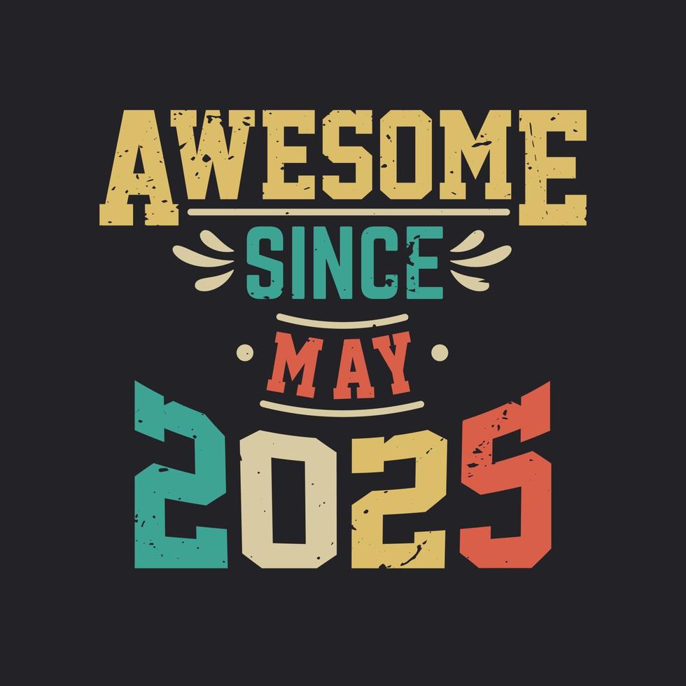 Awesome Since May 2025. Born in May 2025 Retro Vintage Birthday