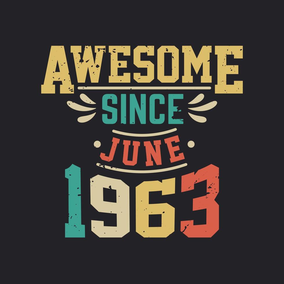 Awesome Since June 1963. Born in June 1963 Retro Vintage Birthday vector