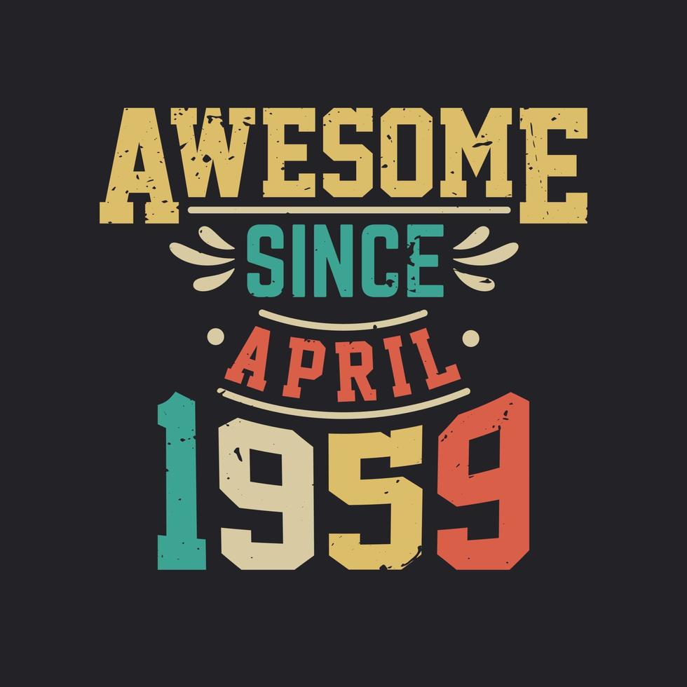 Awesome Since April 1959. Born in April 1959 Retro Vintage Birthday vector