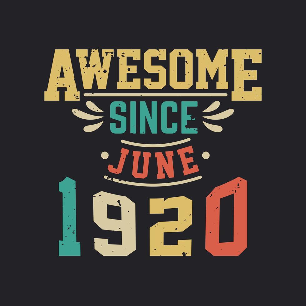 Awesome Since June 1920. Born in June 1920 Retro Vintage Birthday vector