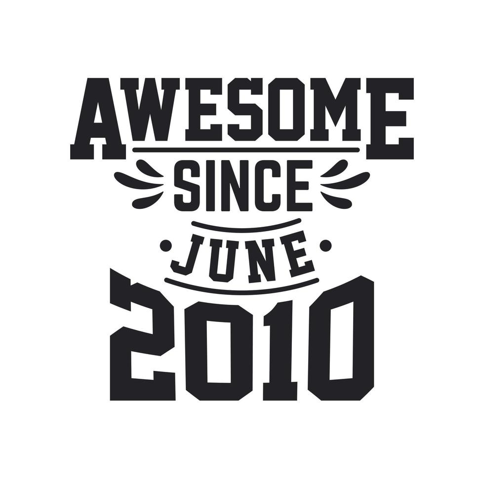 Born in June 2010 Retro Vintage Birthday, Awesome Since June 2010 vector