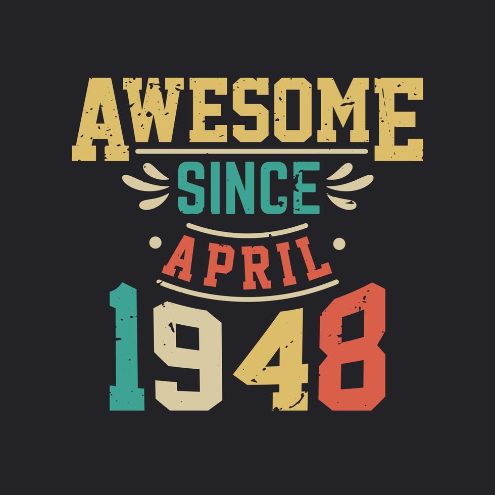 Awesome Since April 1948. Born in April 1948 Retro Vintage Birthday vector