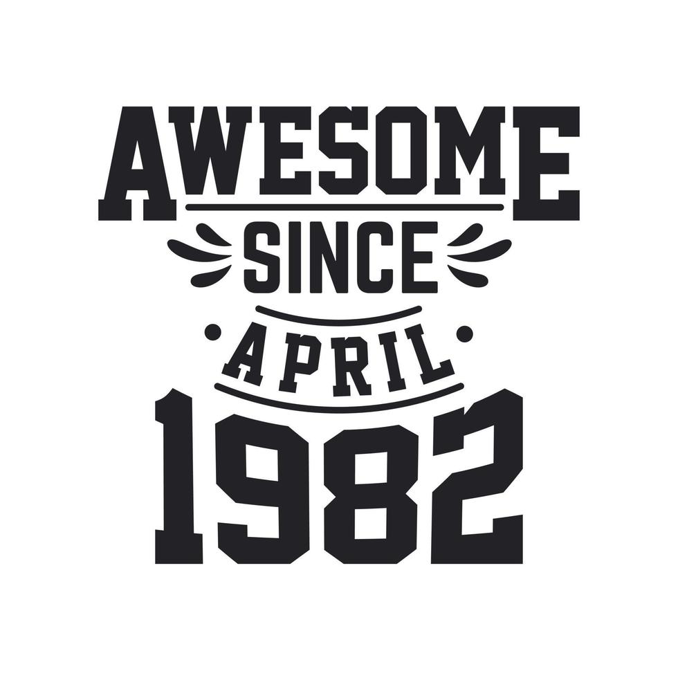Born in April 1982 Retro Vintage Birthday, Awesome Since April 1982 vector