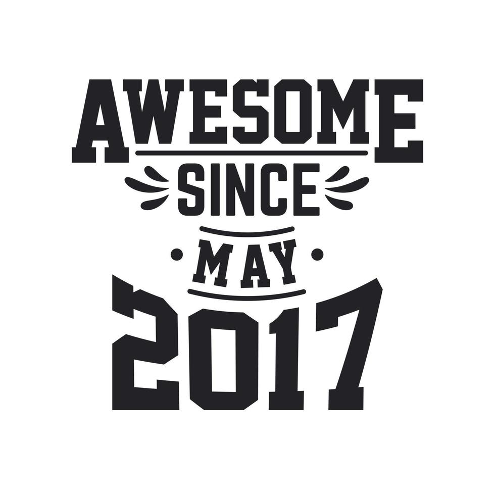 Born in May 2017 Retro Vintage Birthday, Awesome Since May 2017 vector