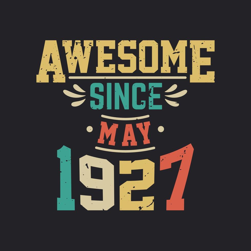 Awesome Since May 1927. Born in May 1927 Retro Vintage Birthday vector