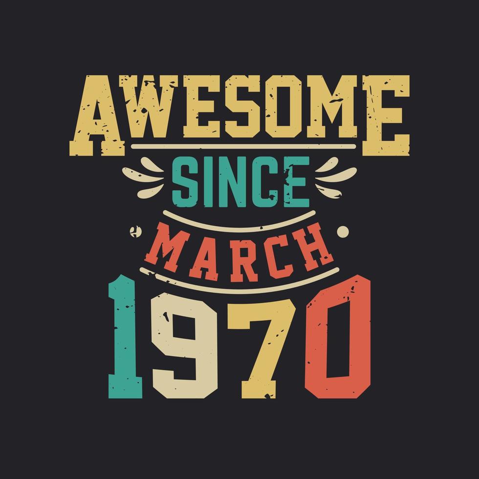 Awesome Since March 1970. Born in March 1970 Retro Vintage Birthday vector