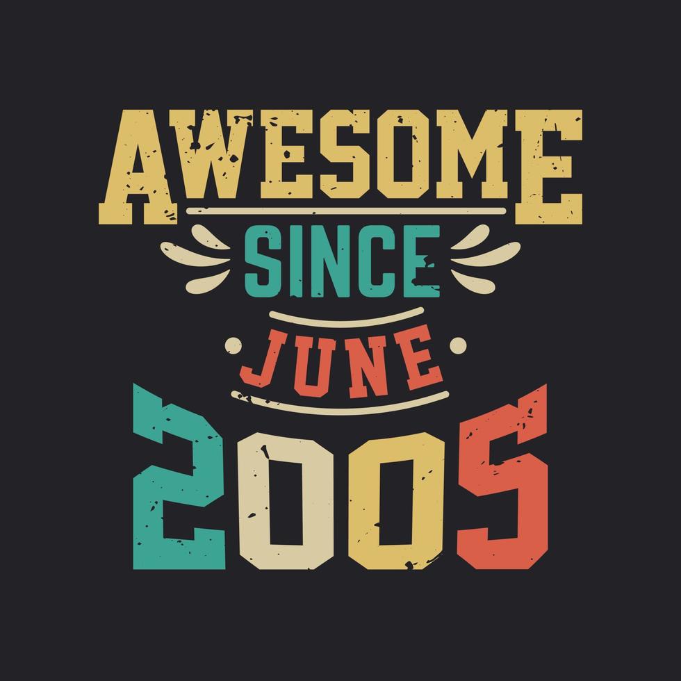 Awesome Since June 2005. Born in June 2005 Retro Vintage Birthday vector