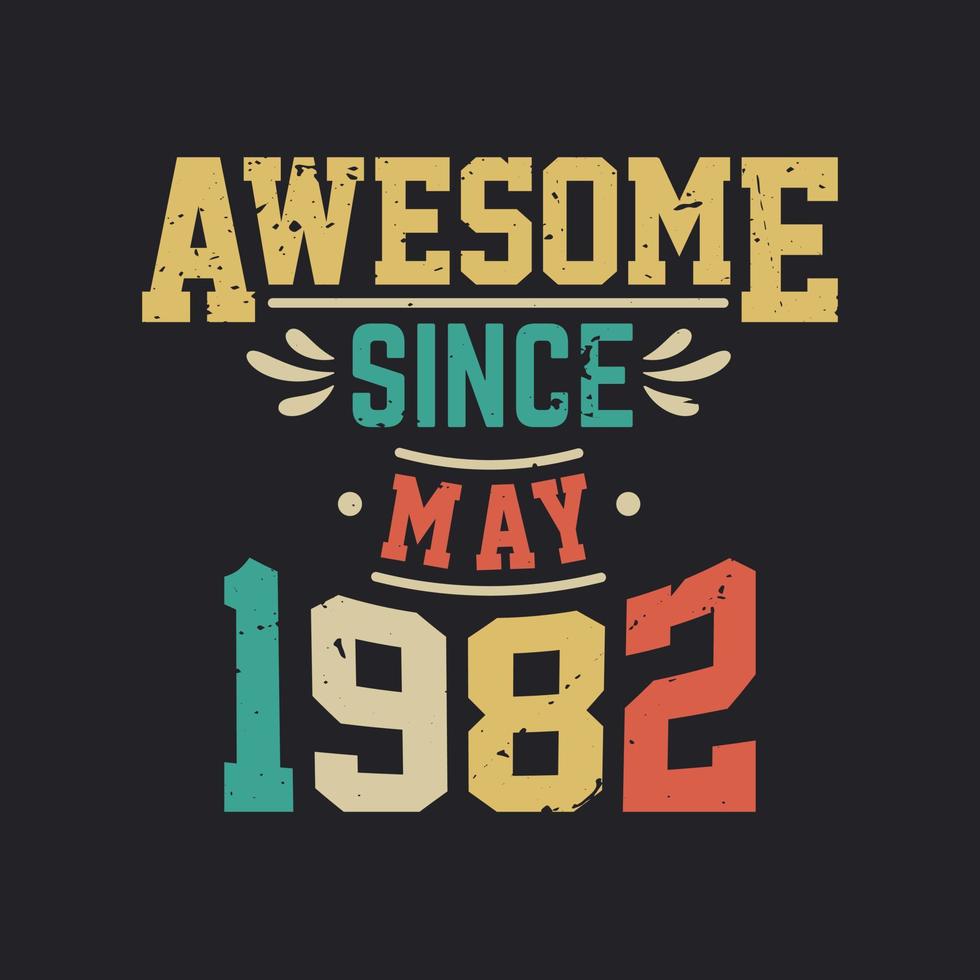 Awesome Since May 1982. Born in May 1982 Retro Vintage Birthday vector