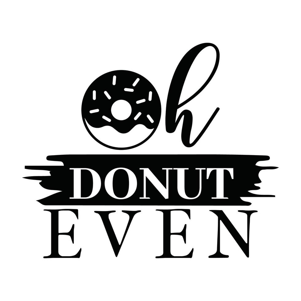 Oh Donut Even Vector illustration with hand-drawn lettering on texture background prints and posters. Calligraphic chalk design