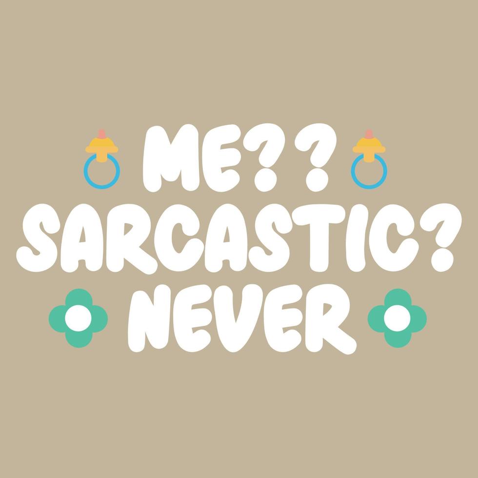 Me sarcastic never  Vector illustration with hand-drawn lettering on texture background prints and posters. Calligraphic chalk design