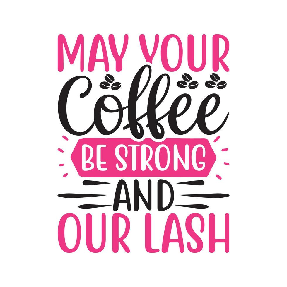 May your coffee be strong and your lashVector illustration with hand-drawn lettering on texture background prints and posters. Calligraphic chalk design vector