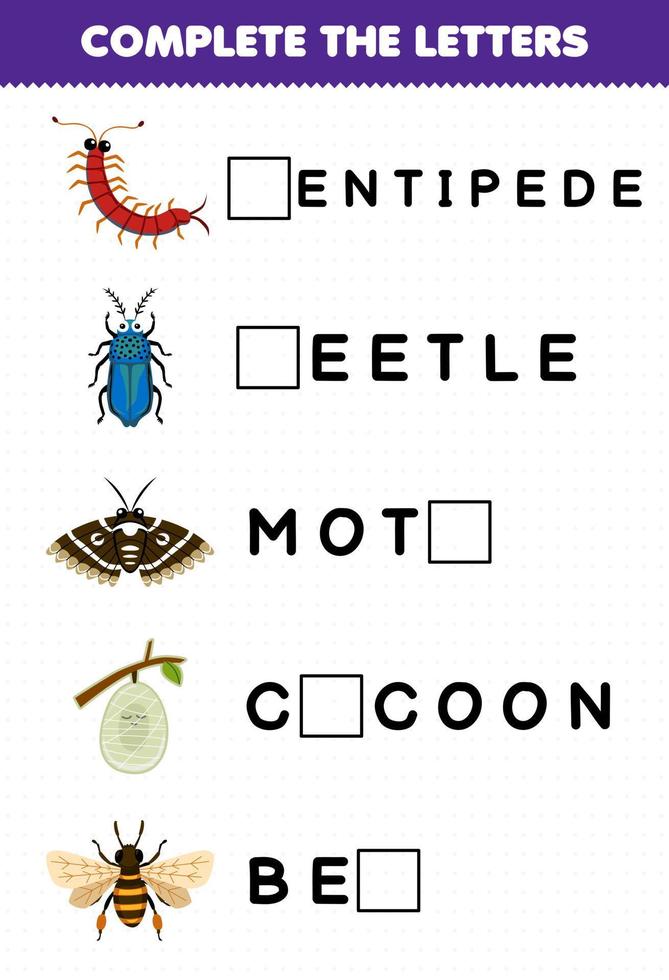 Education game for children complete the letters from cute cartoon centipede beetle moth cocoon bee printable bug worksheet vector