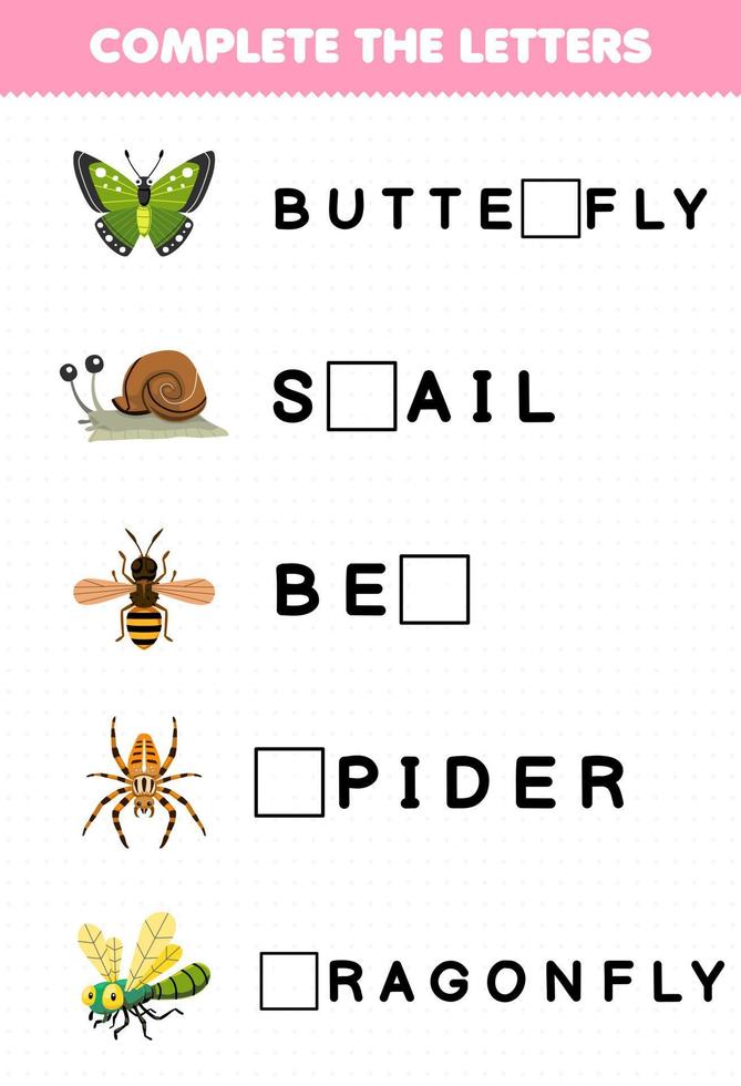 Education game for children complete the letters from cute cartoon butterfly snail bee spider dragonfly printable bug worksheet vector