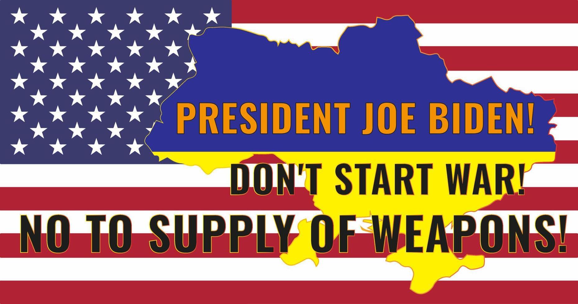 The national flag in the outline map of Ukraine on the USA flag. The inscription in English President Biden Stop the war Don't supply weapons Vector illustration.