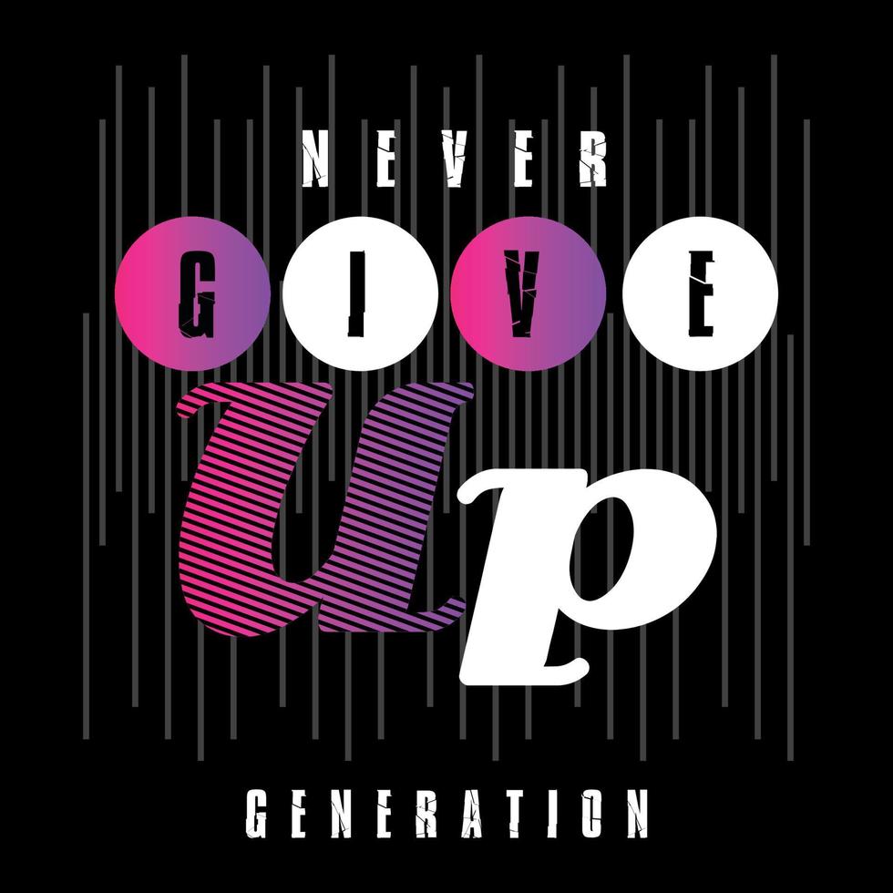 Never Give Up typography design t-shirt print vector illustration