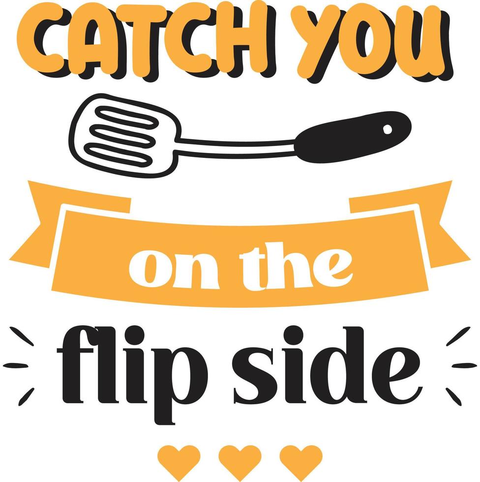 Catch you on the flip side lettering and quote illustration vector