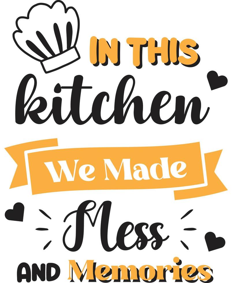 In this kitchen we made mess and memories lettering and quote illustration vector
