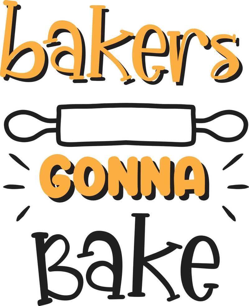 Bakers gonna bake lettering and quote illustration vector