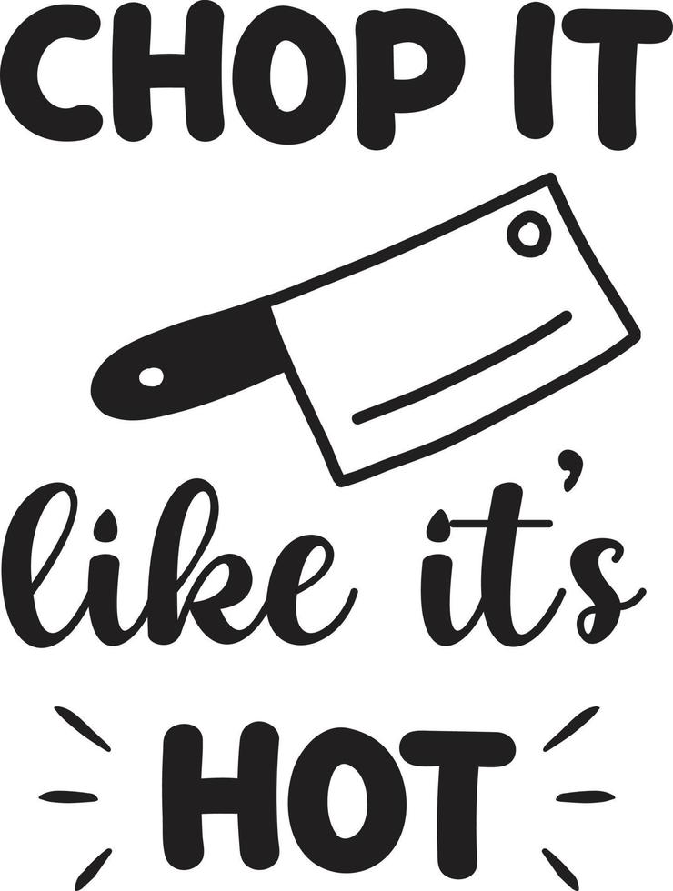 Chop it like it is hot lettering and quote illustration vector