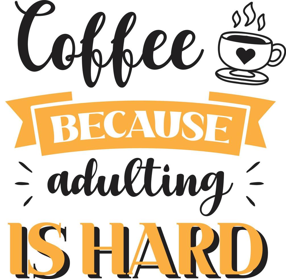 Coffee because adulting is hard lettering and quote illustration vector