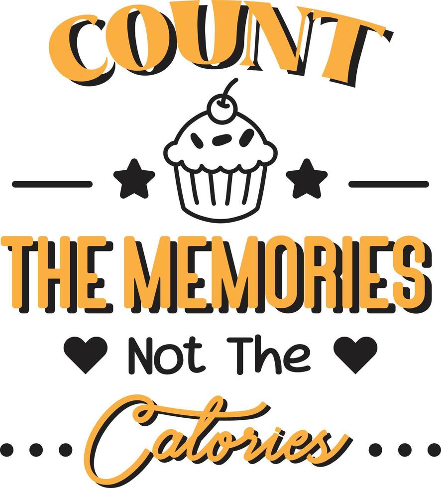 Count the memories not the calories lettering and quote illustration vector