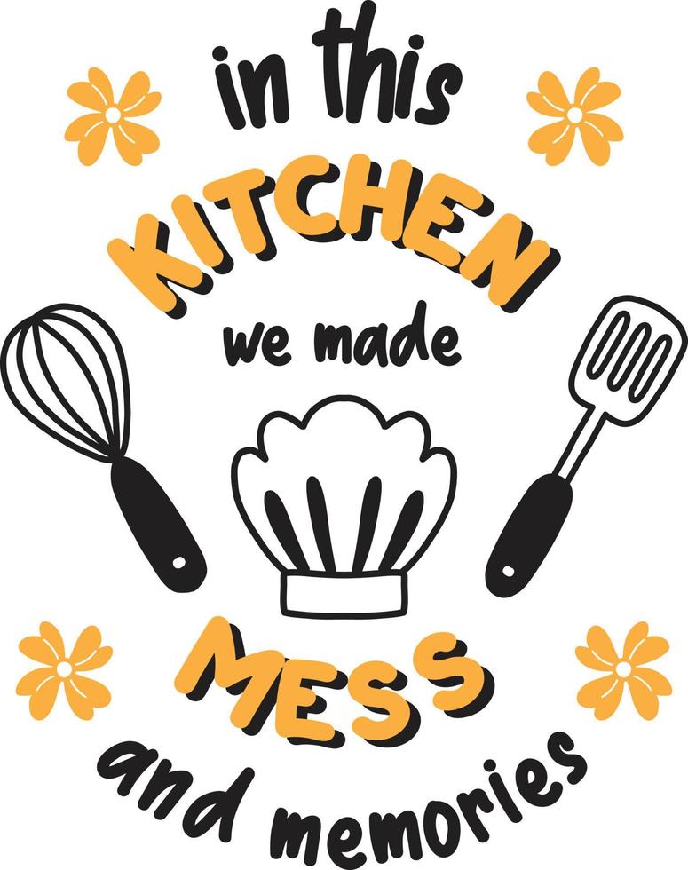 In this kitchen we made mess and memories lettering and quote illustration vector