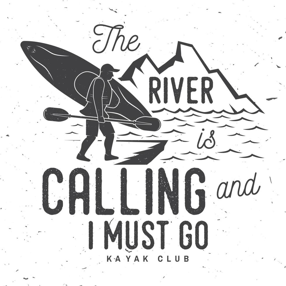 The River is calling and i must go. Kayak club badge. vector