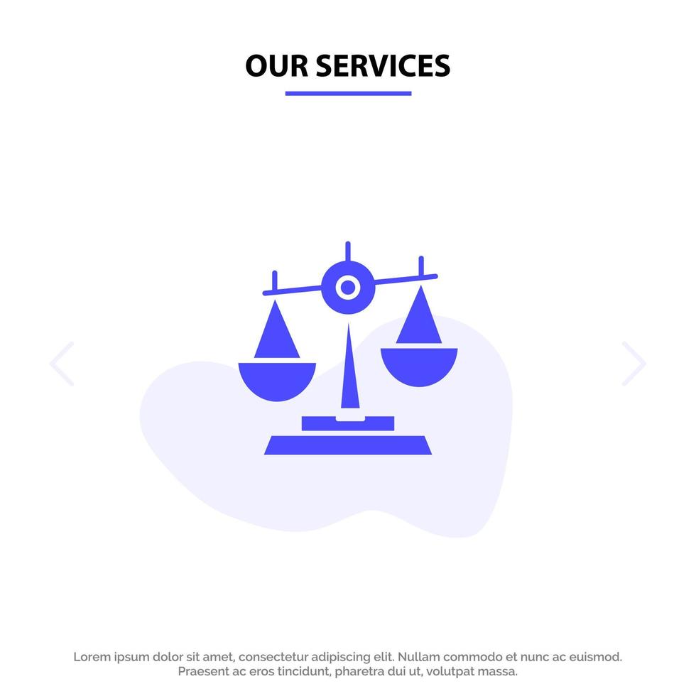 Our Services Balance Court Judge Justice Law Legal Scale Scales Solid Glyph Icon Web card Template vector