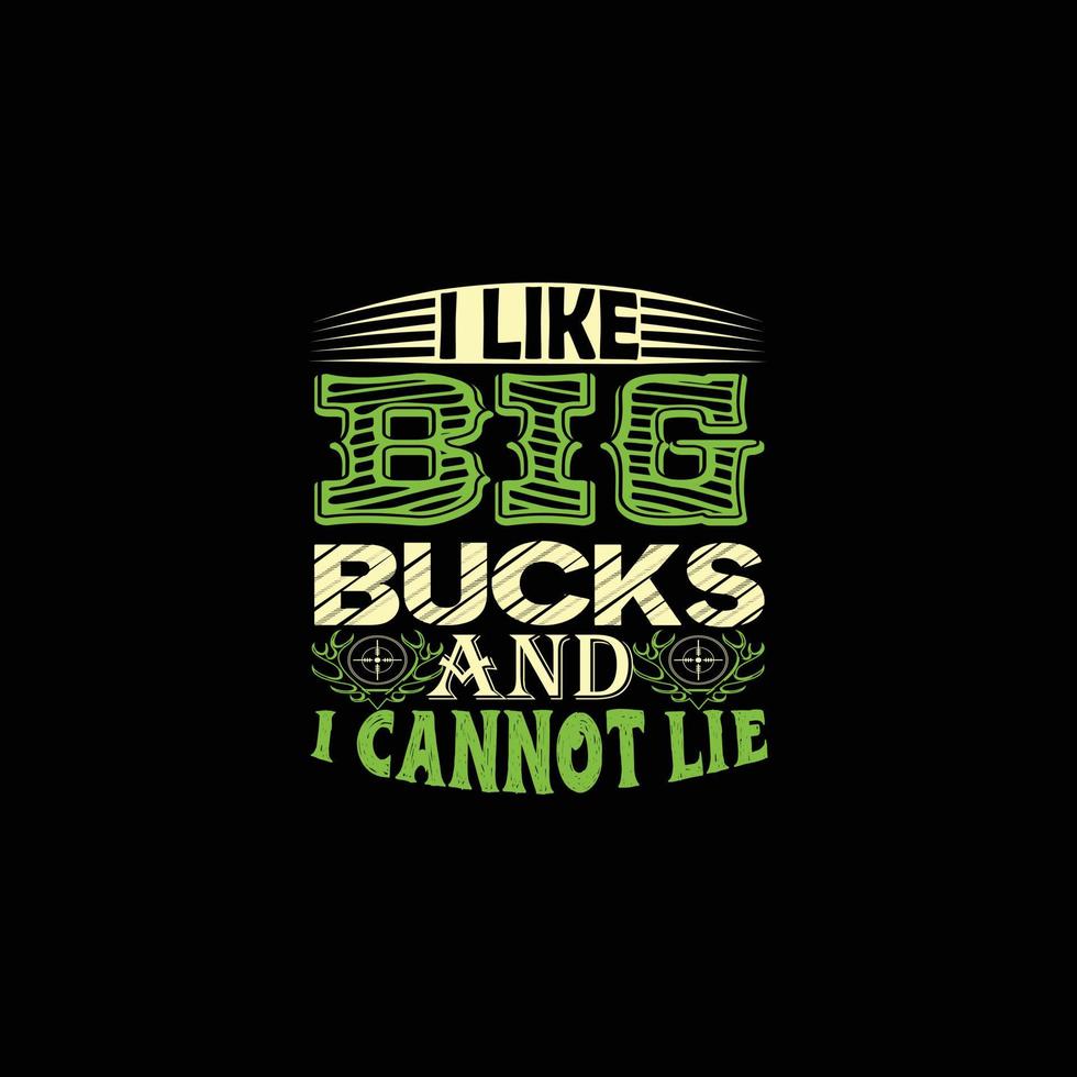 I Like Big Bucks and I cannot lie  vector t-shirt design. Hunting t-shirt design. Can be used for Print mugs, sticker designs, greeting cards, posters,