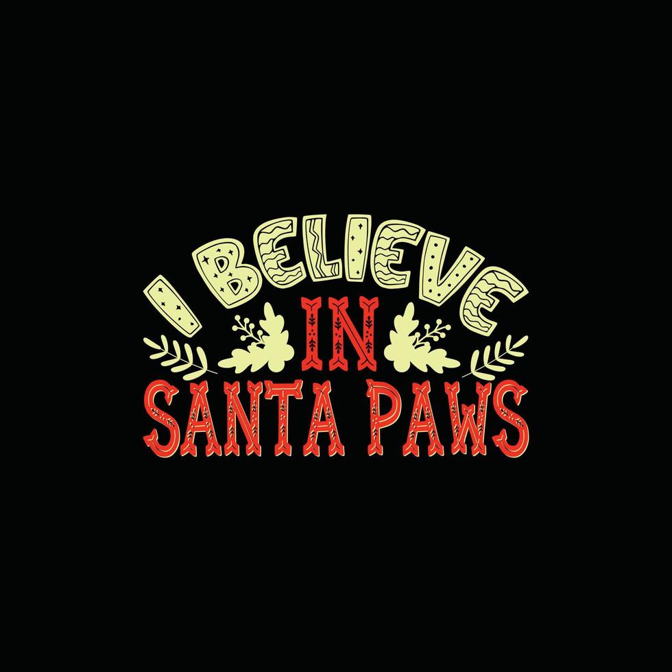 creo en el diseño de camisetas vectoriales de santa paws. diseño de camiseta de navidad. se puede utilizar para imprimir tazas, diseños de pegatinas, tarjetas de felicitación, afiches, bolsos y camisetas. vector