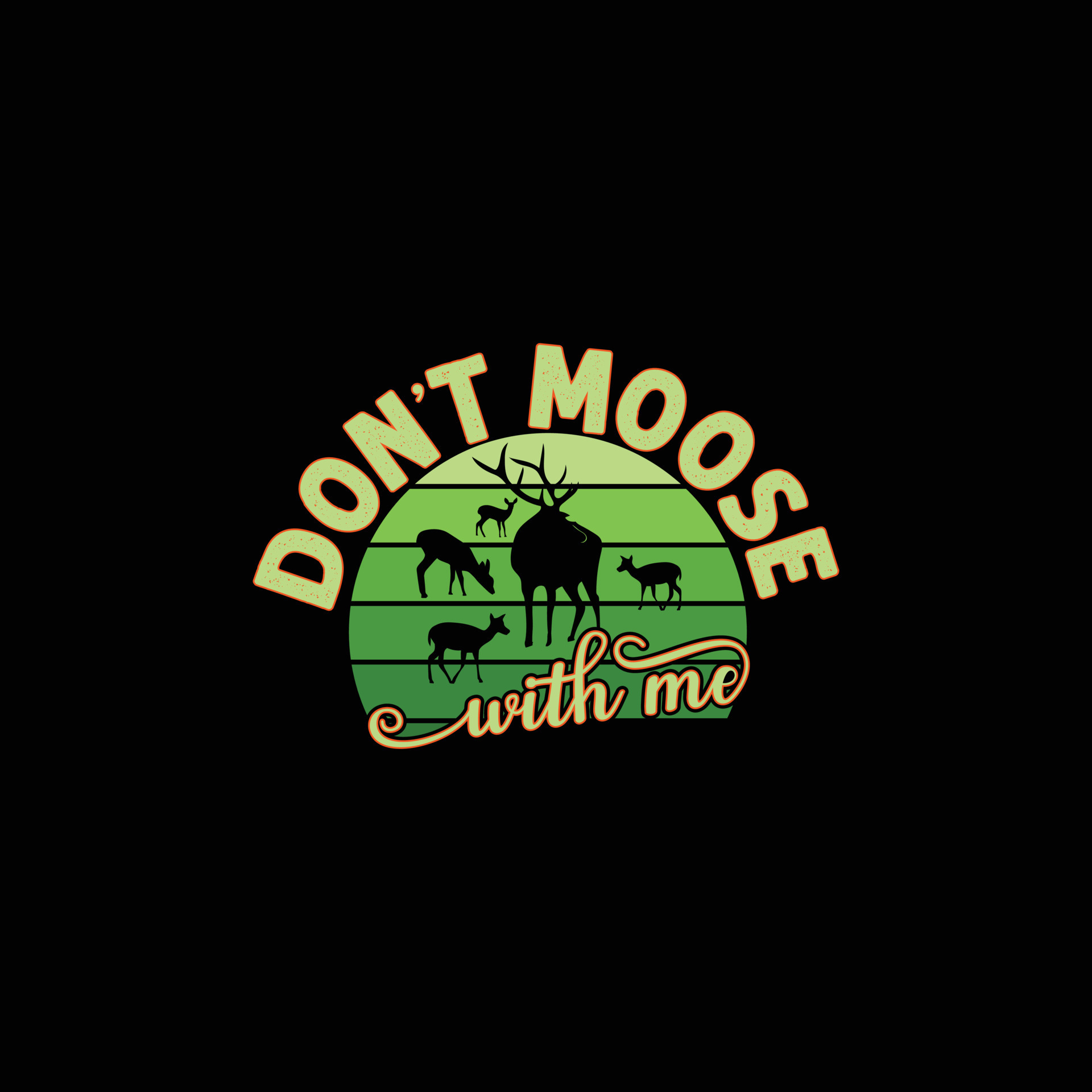Dont Moose with Me vector t-shirt design. Hunting t-shirt design. Can