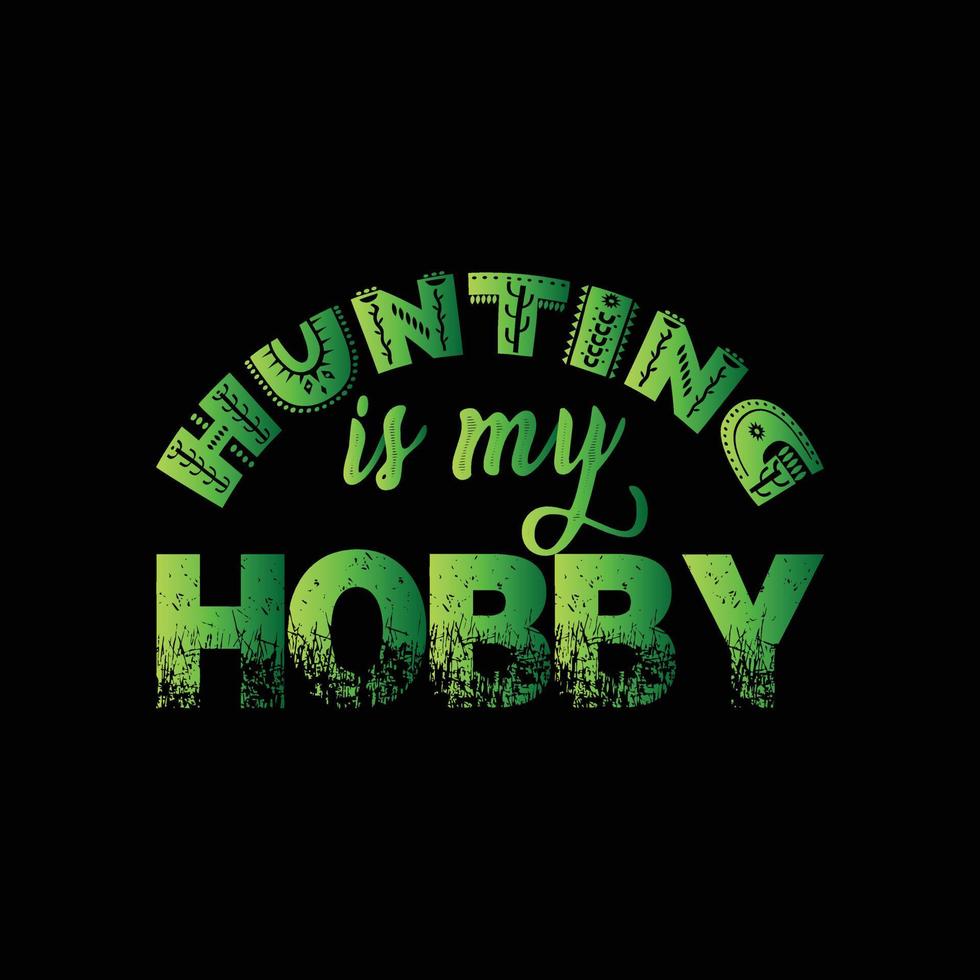 Hunting is my hobby vector t-shirt design. Hunting t-shirt design. Can be used for Print mugs, sticker designs, greeting cards, posters, bags, and t-shirts.