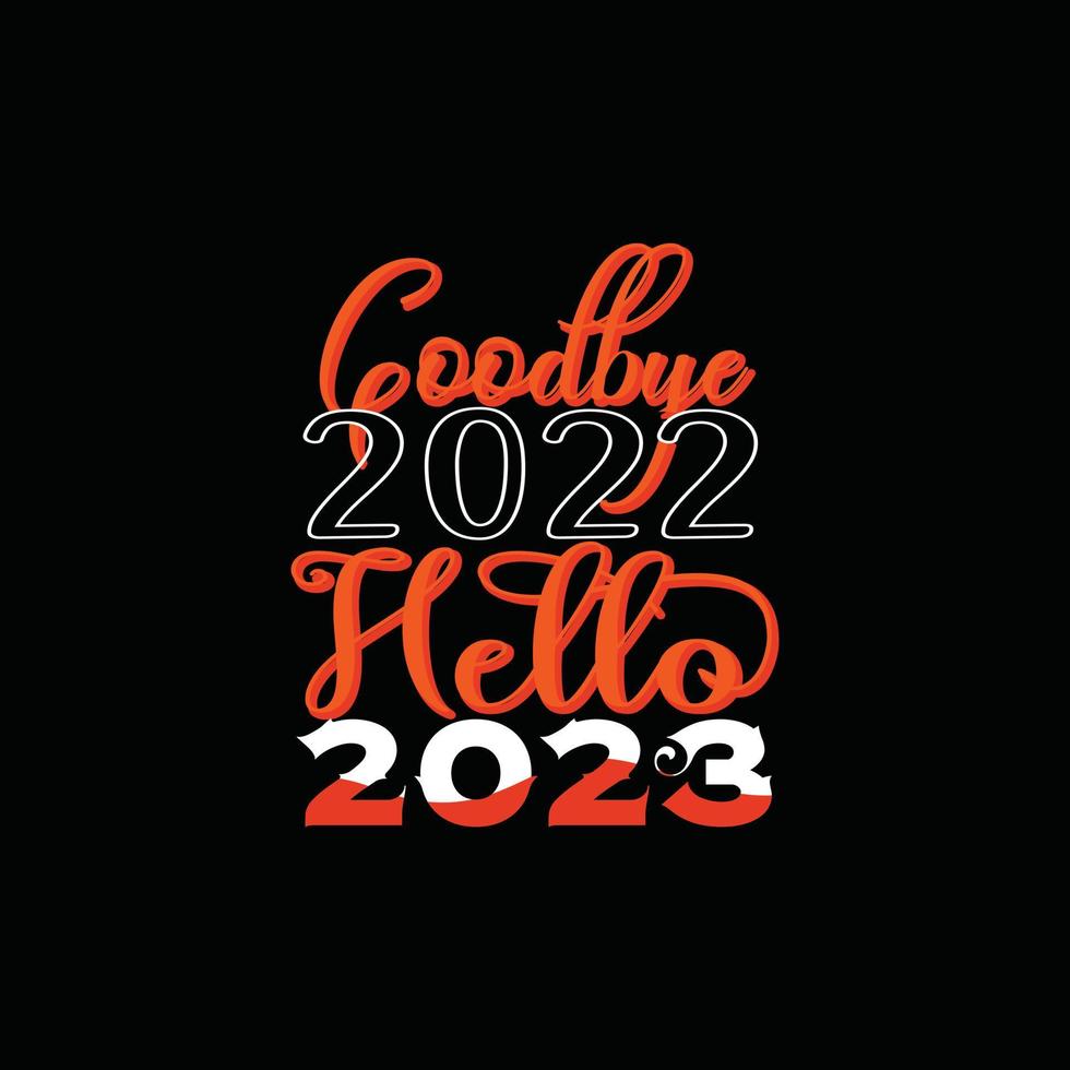 Goodbye 2022 Hello 2023 vector t-shirt design. Happy new year t-shirt design. Can be used for Print mugs, sticker designs, greeting cards, posters, bags, and t-shirts.