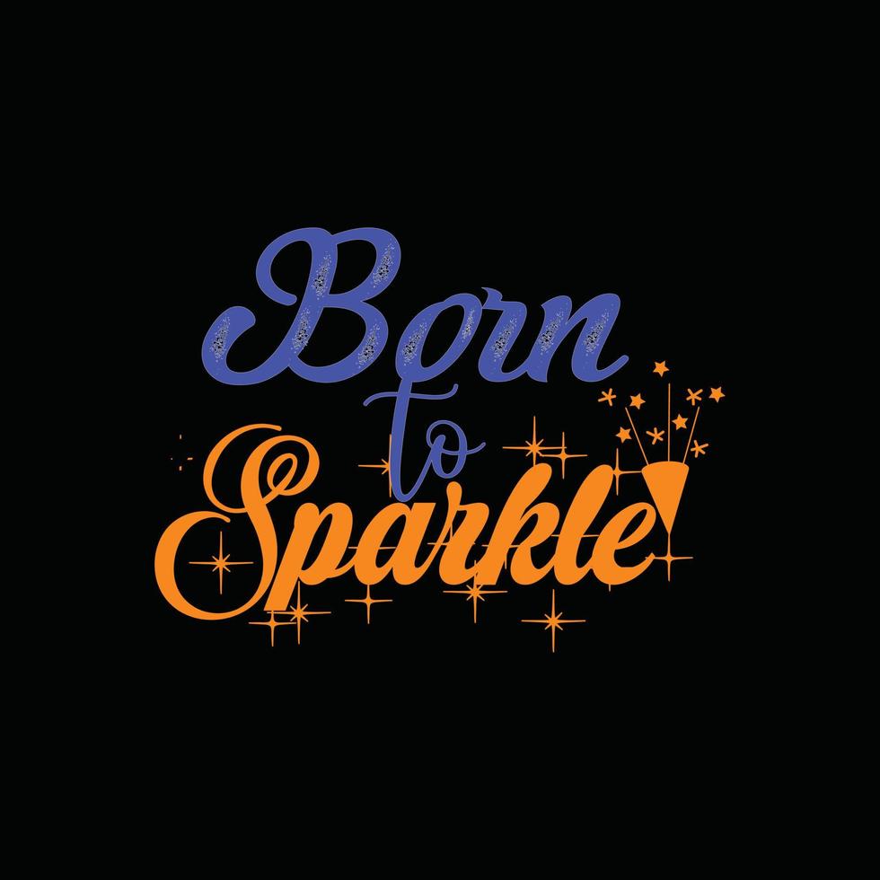 Born to Sparkle vector t-shirt template. Christmas t-shirt design. Can be used for Print mugs, sticker designs, greeting cards, posters, bags, and t-shirts.