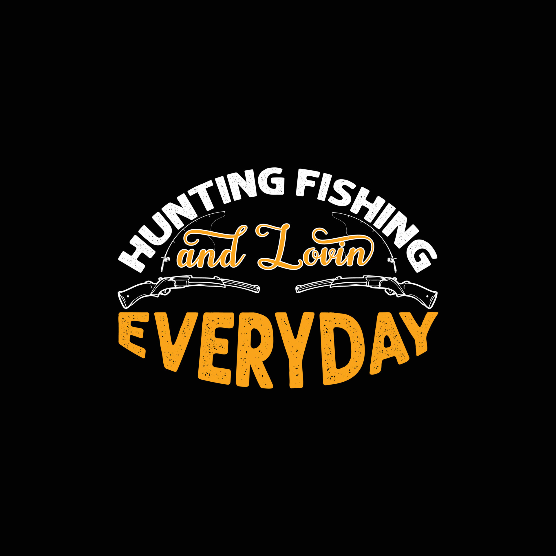 Hunting Fishing and Loving Everyday vector t-shirt design. Hunting