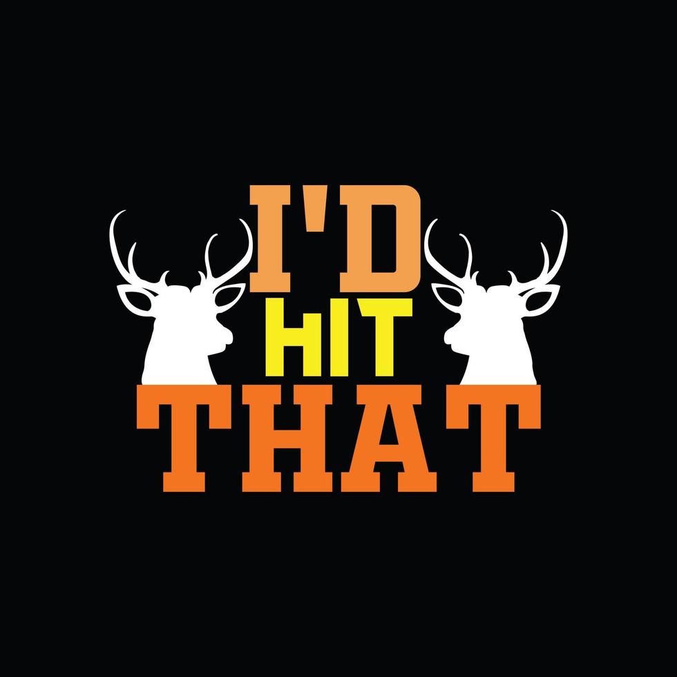 I d hit that vector t-shirt design. Hunting t-shirt design. Can be used for Print mugs, sticker designs, greeting cards, posters, bags, and t-shirts.
