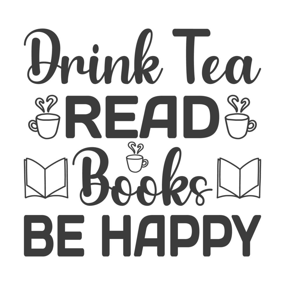 Drink tea read books be happy Vector illustration with hand-drawn lettering on texture background prints and posters. Calligraphic chalk design