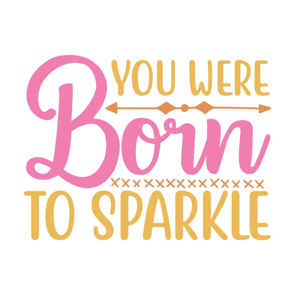 You were born to sparkle Vector illustration with hand-drawn lettering on texture background prints and posters. Calligraphic chalk design
