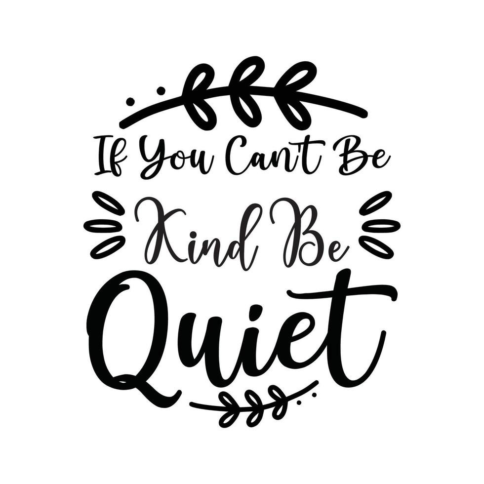 If You Can't Be Kind Be Quiet Vector illustration with hand-drawn lettering on texture background prints and posters. Calligraphic chalk design