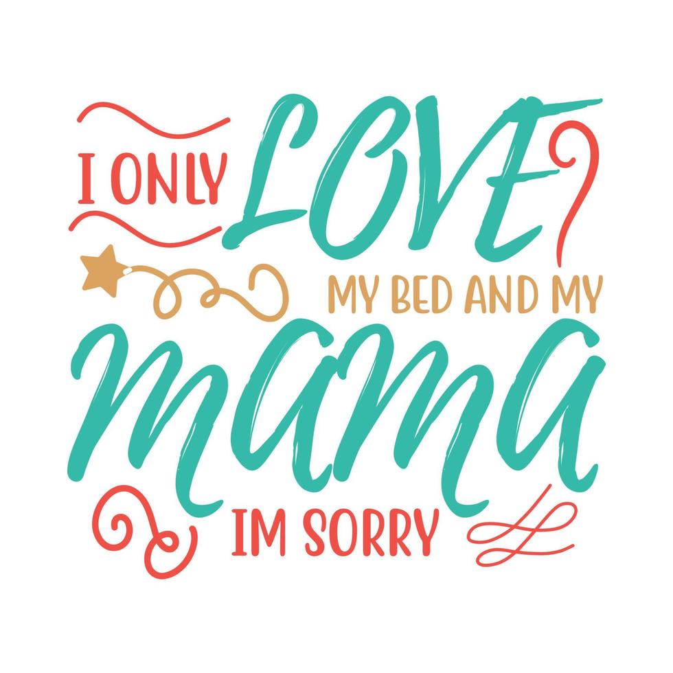 I only love my bed and my mama r vector illustration with hand-drawn lettering on texture background prints and posters. Calligraphic chalk design