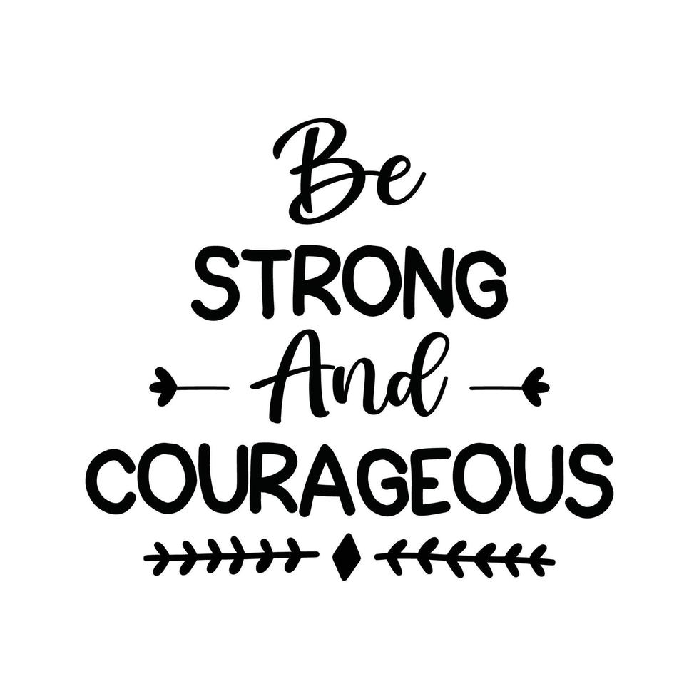 Be strong and courageous Vector illustration with hand-drawn lettering on texture background prints and posters. Calligraphic chalk design