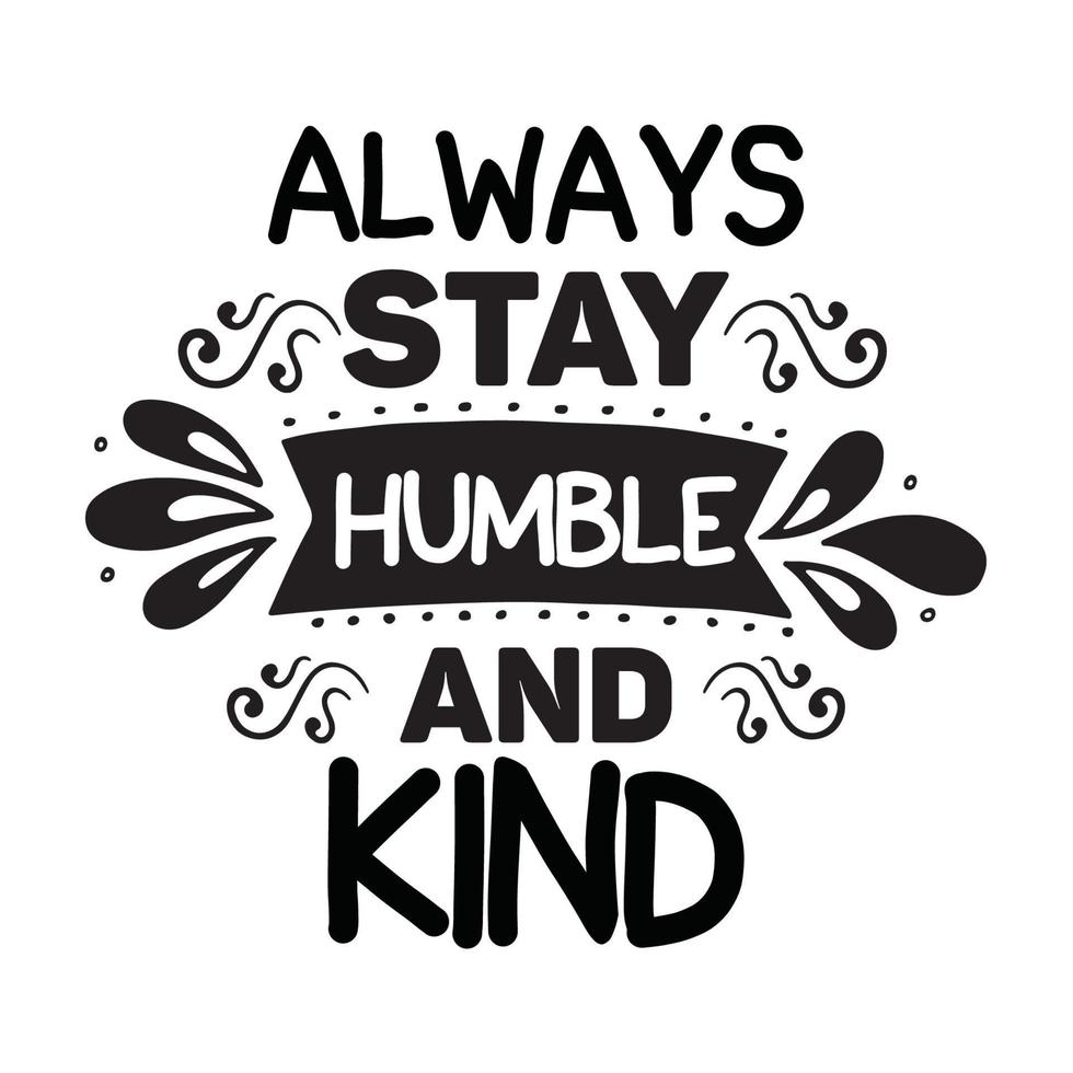 Always stay humble and kind Vector illustration with hand-drawn lettering on texture background prints and posters. Calligraphic chalk design