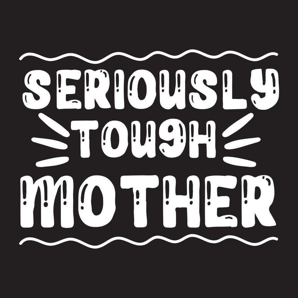 Seriously Tough Mother Vector illustration with hand-drawn lettering on texture background prints and posters. Calligraphic chalk design