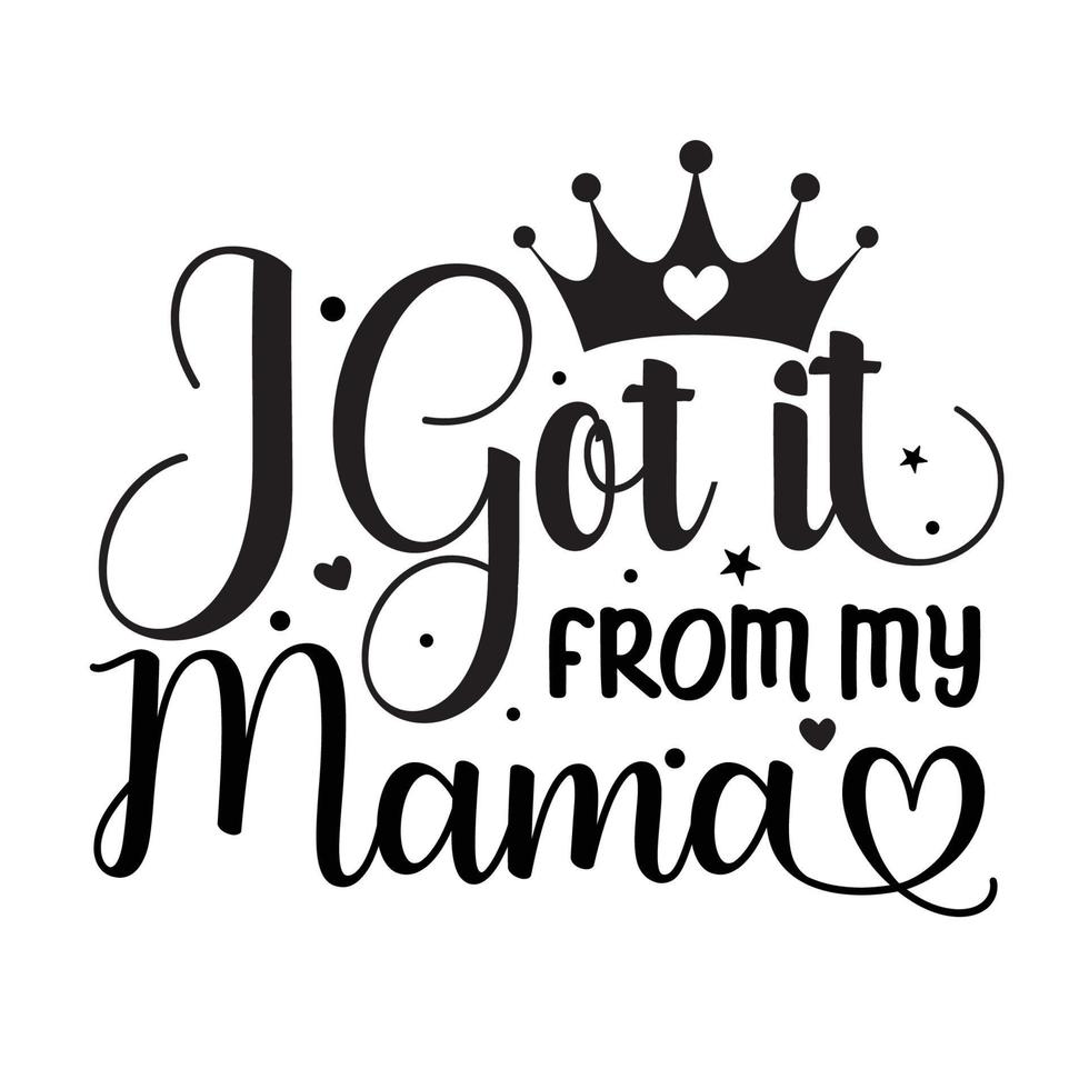 I got it from my mama  Vector illustration with hand-drawn lettering on texture background prints and posters. Calligraphic chalk design
