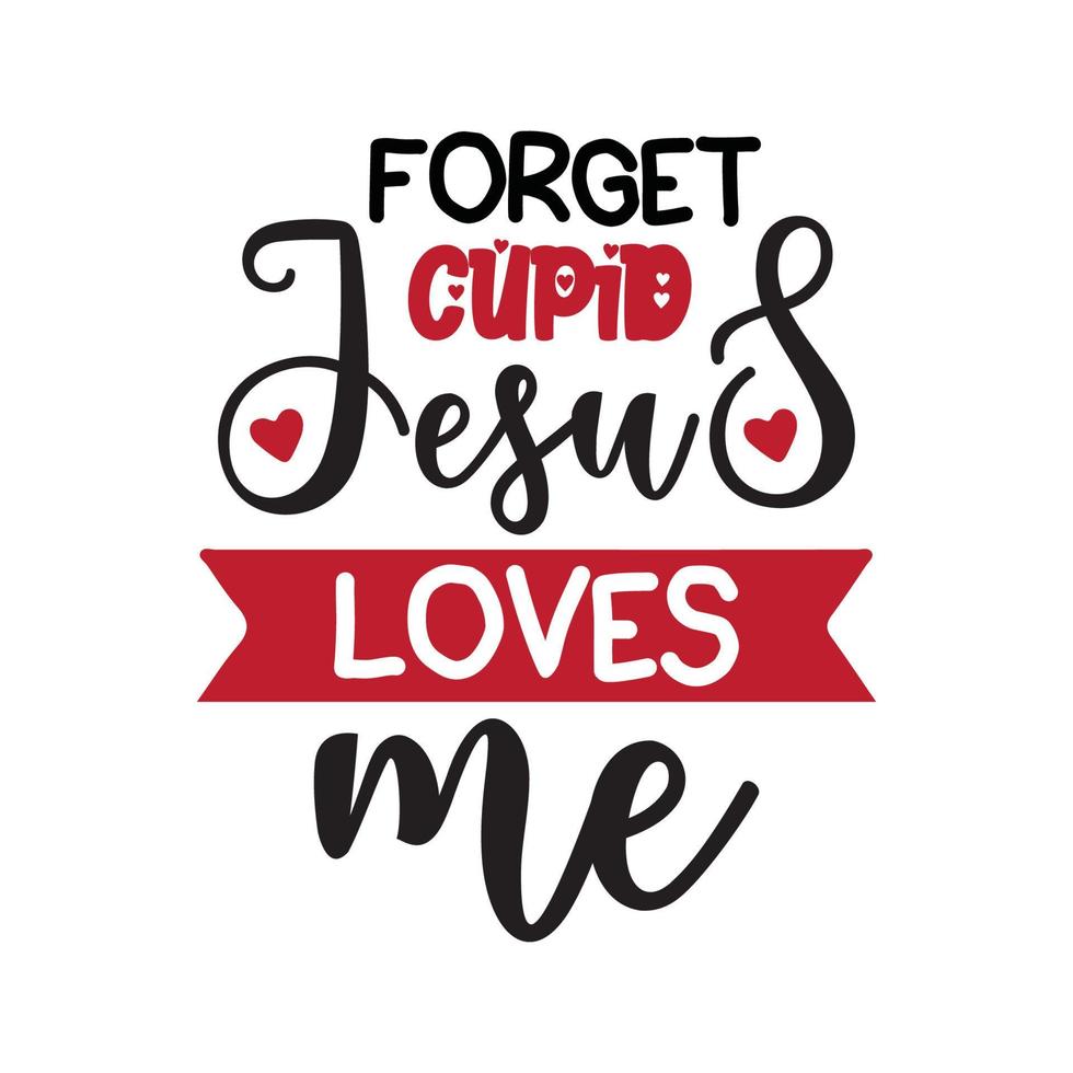 Forget Cupid Jesus Loves Me Vector illustration with hand-drawn lettering on texture background prints and posters. Calligraphic chalk design