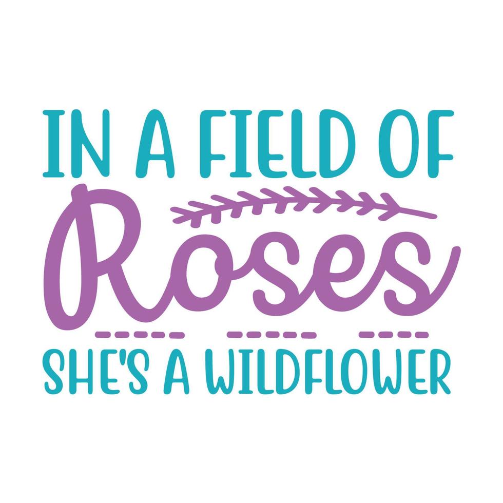 In a field of roses shes a wildflower  Vector illustration with hand-drawn lettering on texture background prints and posters. Calligraphic chalk design