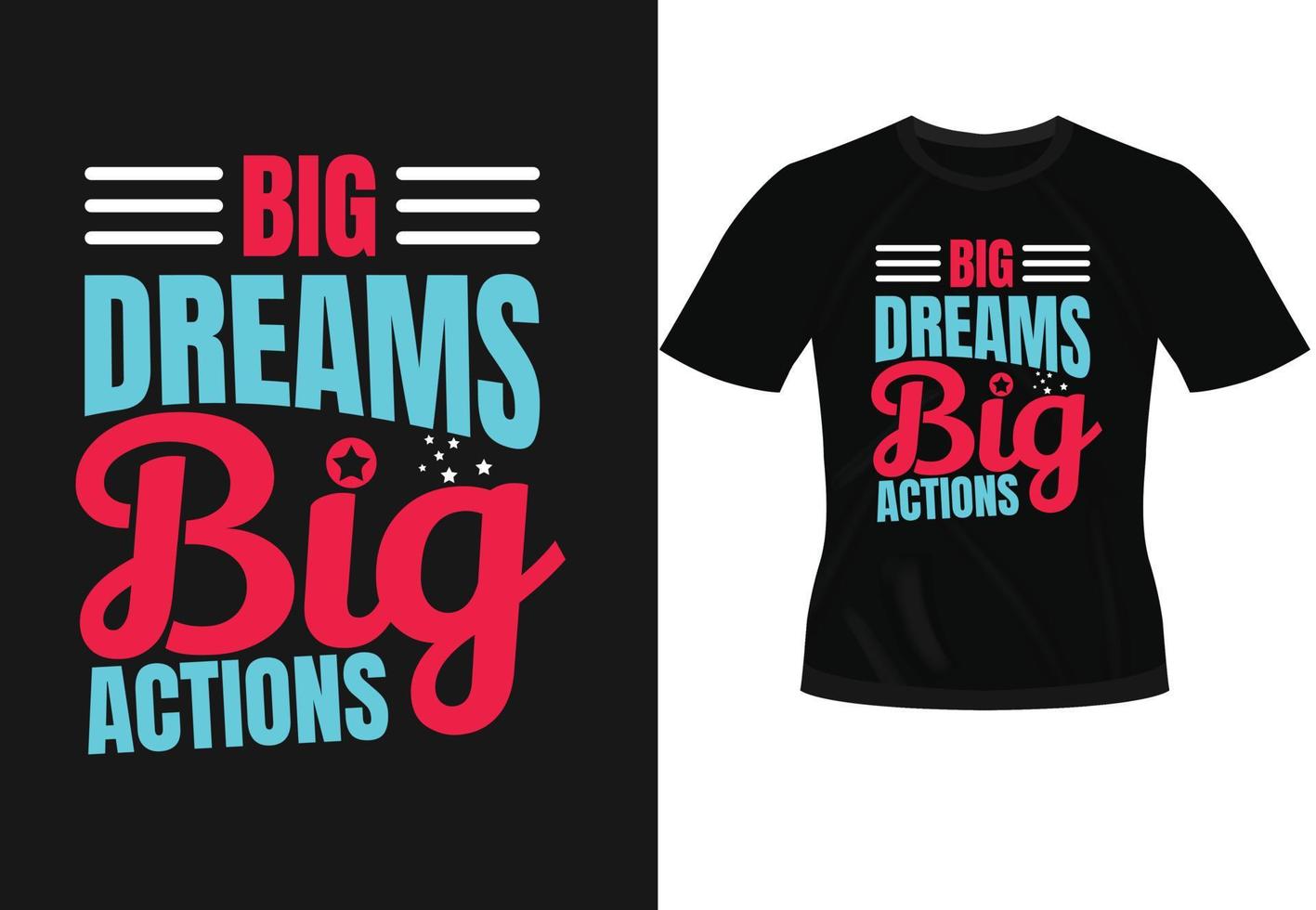 Big dreams big actions inspirational trendy motivational typography design for t shirt print vector