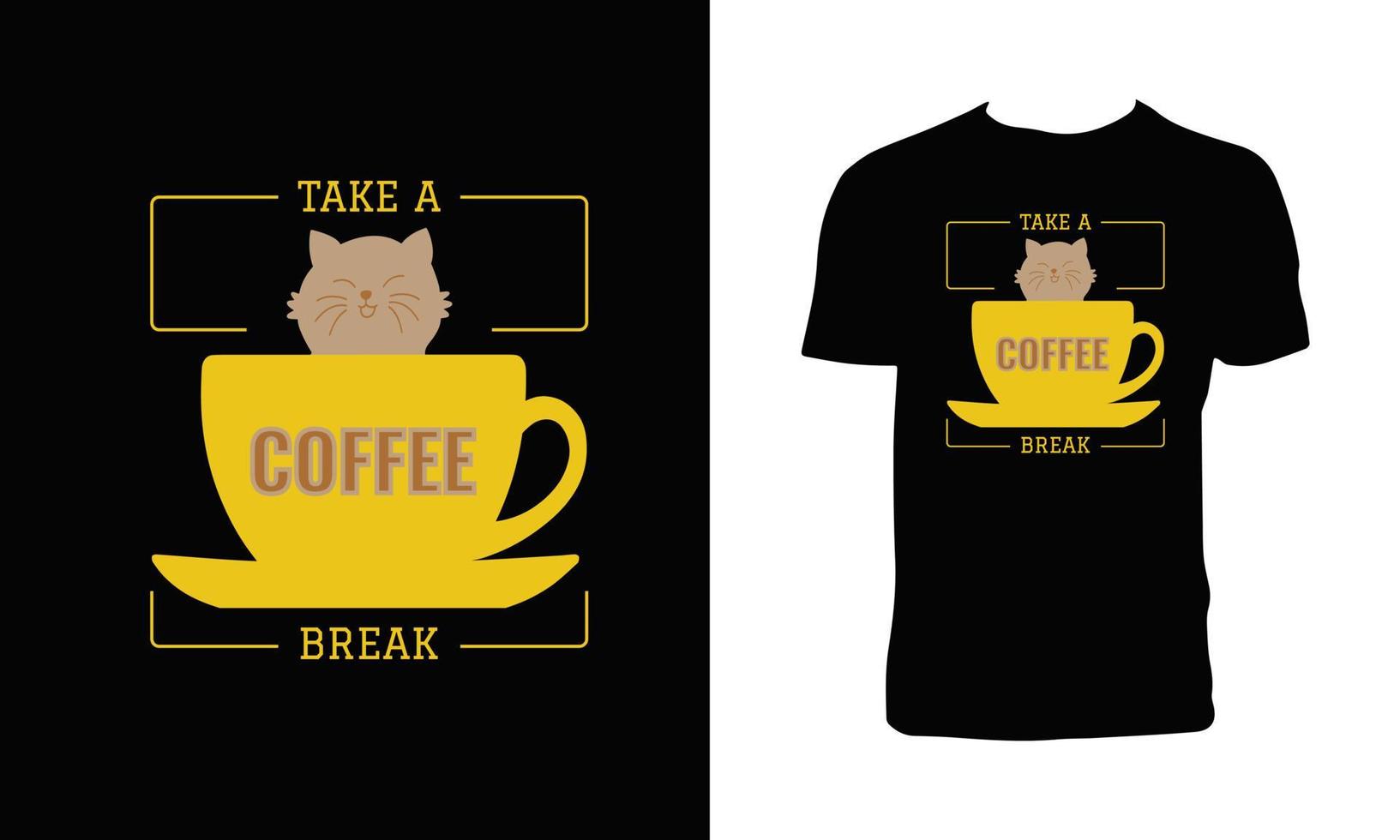Take A Coffee Break T Shirt Design With Coffee Cup And Cat Vector Illustration.