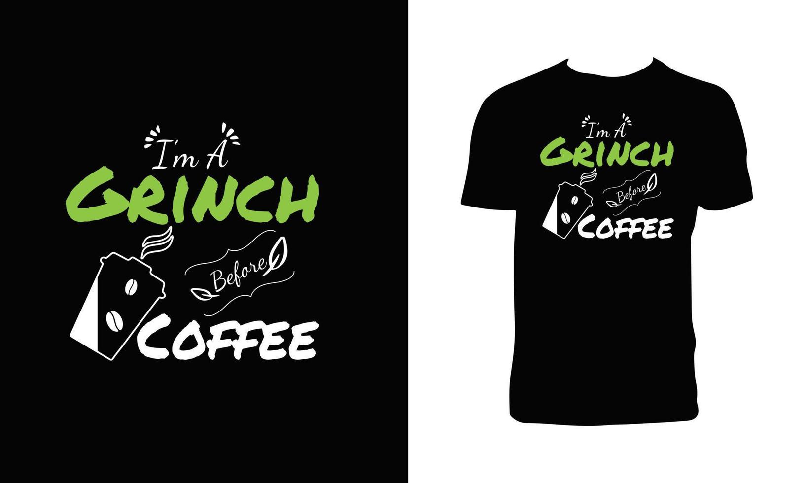 I'm A Grinch Before Coffee Typography T Shirt Design. vector