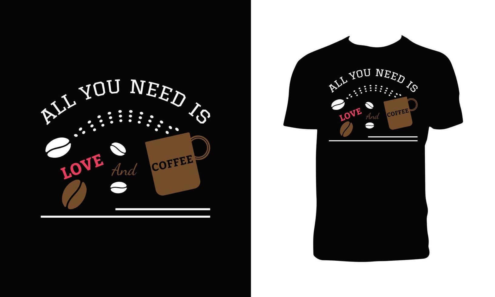 todo lo que necesitas es amor y diseño de camiseta de café. vector